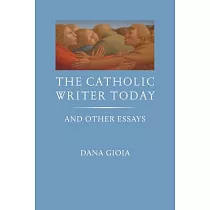 The Catholic Writer Today： And Other Essays