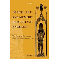 Death， Art， and Memory in Medieval England： The Cobham Family and Their Monuments， 1300─1500