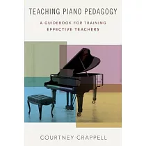 Teaching Piano Pedagogy： A Guidebook for Training Effective Teachers