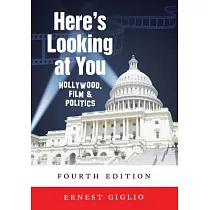 Here’s Looking at You： Hollywood， Film and Politics， Fourth Edition