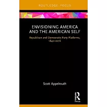 Envisioning America and the American Self： Republican and Democratic Party Platforms， 1840─2016