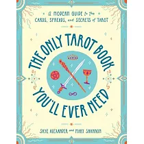 The Only Tarot Book You’ll Ever Need： A Modern Guide to the Cards， Spreads， and Secrets of Tarot