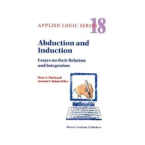 Abduction and Induction： Essays on Their Relation and Integration