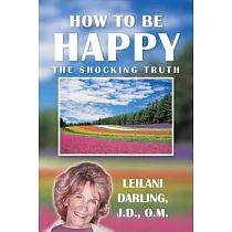 How to Be Happy， the Shocking Truth： Spiritual Ways to Create Your Happiness!
