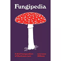 Fungipedia： A Brief Compendium of Mushroom Lore