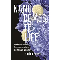 Nano Comes to Life： How Nanotechnology Is Transforming Medicine and the Future of Biology