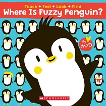 Where Is Fuzzy Penguin? a Touch， Feel， Look， and Find Book!： A Touch， Feel， Look， and Find Book
