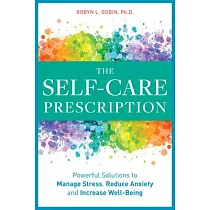 The Self Care Prescription： Powerful Solutions to Manage Stress， Reduce Anxiety & Increase Wellbeing