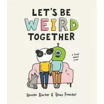 Let’s Be Weird Together： A Book About Love