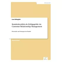 Kundenloyalität als Erfolgsgröße im Customer Relationship Management： Potenziale und Strategien im Handel