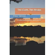 This Earth， This Realm： Collected poetry and prose