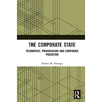 The Corporate State： Technopoly， Privatization and Corporate Predation