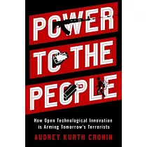 Power to the People： How Open Technological Innovation Is Arming Tomorrows Terrorists