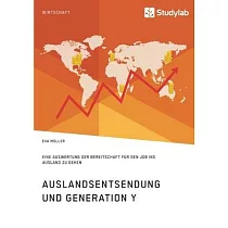 Auslandsentsendung und Generation Y： Eine Auswertung der Bereitschaft für den Job ins Ausland zu gehen