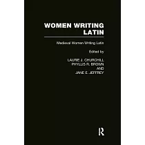 Women Writing Latin： Medieval Modern Women Writing Latin