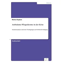 Ambulante Pflegedienste in der Krise： Situationsanalyse und erste Überlegungen zur Problembewältigung