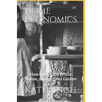 Home Economics： How to Run the Whole House， Budget， and Garden