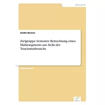 Zielgruppe Senioren： Betrachtung eines Marktsegments aus Sicht der Tourismusbranche