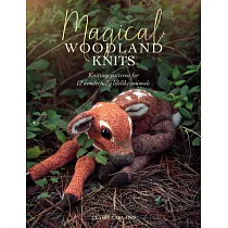 Magical Woodland Knits： Knitting Patterns for 15 Wonderfully Lifelike Animals