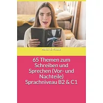 65 Themen zum Schreiben und Sprechen (Vor─ und Nachteile) Sprachniveau B2 & C1