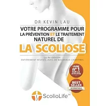 Votre programme pour la prévention et le traitement naturel de la scoliose (La 4e édition)： Le programme et le manuel ultimes pour une colonne vertébr