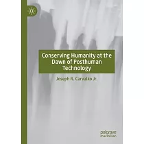 Conserving Humanity at the Dawn of Posthuman Technology
