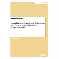 Anreizbezogene Strategien zur Reduzierung von Fehlzeiten und Fluktuation in Unternehmungen