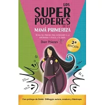 Los Superpoderes de la Mamá Primeriza： Activa tus poderes para enfrentarte a la maternidad y úsalos a tu favor