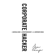 Corporate Hacker： A Survival Guide for Entrepreneurship in the Corporate World