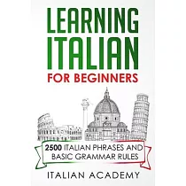 Learning Italian for Beginners： 2500 Italian Phrases and Basic Grammar Rules