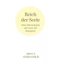 Reich der Seele： Dem Menschsein auf neue Art begegnen