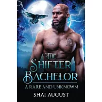 The Shifter Bachelor： A Rare and Unknown Romance