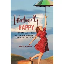 Intentionally Happy： Move from Surviving to Thriving with Joy