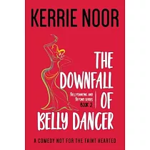 The Downfall Of A Bellydancer： A Comedy Not For The Fainthearted