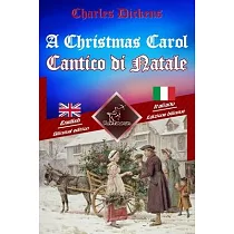 A Christmas Carol ─ Cantico di Natale： Bilingual parallel text ─ Bilingue con testo inglese a fronte： English ─ Italian / Inglese ─ Italiano