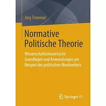 Normative Politische Theorie： Wissenschaftstheoretische Grundlagen Und Anwendungen Am Beispiel Des Politischen Mordverbots