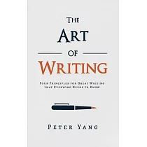 The Art of Writing： Four Principles for Great Writing that Everyone Needs to Know