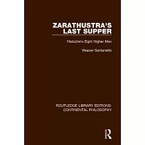 Zarathustra’’s Last Supper： Nietzche’’s Eight Higher Men