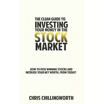 CLEAN Guide to Investing Your Money in the Stockmarket： How to Pick Winning Stocks and Grow Your Net Worth， From Today