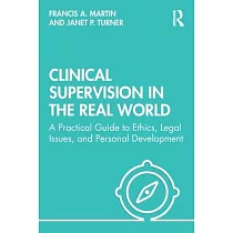 Clinical Supervision in the Real World： A Practical Guide to Ethics， Legal Issues， and Personal Development