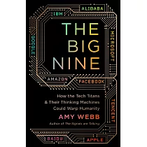 The Big Nine： How the Tech Titans and Their Thinking Machines Could Warp Humanity