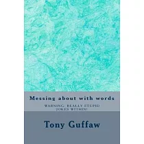 Messing about with words： jokes， puns， mondegreen， oronyms， absurdities and more