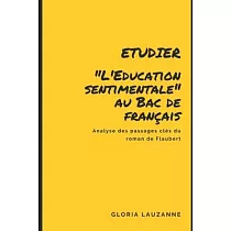 Etudier "L’’Education sentimentale" au Bac de français： Analyse des passages clés du roman de Flaubert