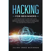 Hacking for Beginners： A Step by Step Guide to Learn How to Hack Websites， Smartphones， Wireless Networks， Work with Social Engineering， Comp