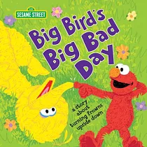 Big Bird’’s Big Bad Day： A Story about Turning Frowns Upside Down