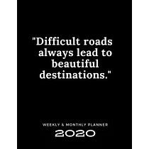 2020 Weekly & Monthly Planner： Difficult Roads Always Lead to Beautiful Destinations / 2020 Agenda Planner & Calendar / Personal Appointment / Academ