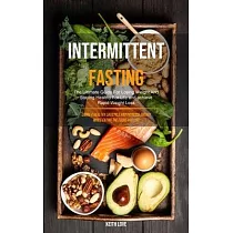 Intermittent Fasting： The Ultimate Guide For Losing Weight And Staying Healthy For Life And Achieve Rapid Weight Loss (Living A Healthy Life