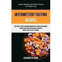 Intermittent Fasting Recipes： The Perfect Guide To Begin Intermittent Fasting In A Balanced And Effective Way And Practical Guide For Weight Loss To