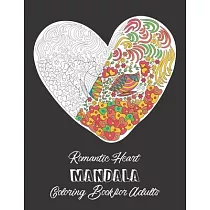 Romantic Heart Mandala Coloring Book for Adults： Activity Pages for sharing your Love & Affection
