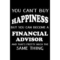 You Can’’t Buy Happiness But You Can Become a Financial Advisor： Financial Advisor Gifts ─ Blank Lined Notebook Journal ─ (6 x 9 Inches) ─ 120 Pages